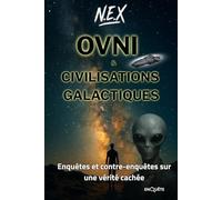 OVNI & CIVILISATIONS GALACTIQUES: Enquêtes et contre-enquêtes sur une vérité cachée