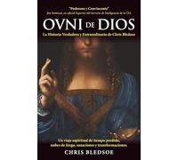 OVNI de DIOS: La Historia Verdadera y Extraordinaria de Chris Bledsoe