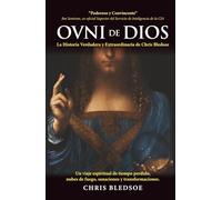 OVNI de DIOS: La Historia Verdadera y Extraordinaria de Chris Bledsoe