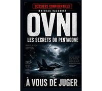 OVNI - Les secrets du Pentagone: Enquête sur les vidéos militaires, les phénomènes aériens inexpliqués et les documents déclassifiés