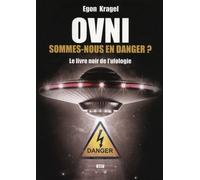 Ovni : Sommes-Nous En Danger ? - Le Livre Noir De L'ufologie