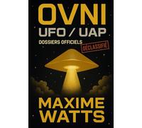 OVNI / UFO / UAP - Dossiers Officiels Déclassifiés: Basé sur les enquêtes de l’AARO, de la Navy, du DoD, de la CIA et du FBI