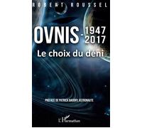 Ovnis 1947-2017 Le choix du déni - Le choix du déni - Robert Roussel - L'harmattan - broché - Essai