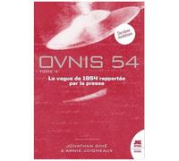 Ovnis 54 - Tome 4, Catalogue De La Vague Ovnis De 1954 Rapportée Par La Presse D'après Les Archives De Jean Sider