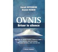 Ovnis - Briser le silence - Révélations des lanceurs d'alerte, agences de l'ombre, rétro-ingénierie, entités non-humaines... - Daniel Robin - Le Mercure Dauphinois - broché - Etude
