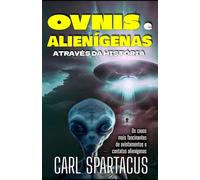 OVNIs e Alienígenas através da História: Os casos mais fascinantes de avistamentos e contatos alienígenas