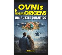 OVNIs e Nossas Origens: Um Puzzle Quântico