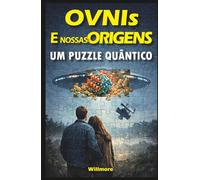 OVNIs e Nossas Origens: Um Puzzle Quântico