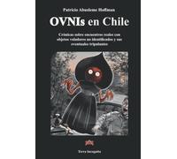 OVNIs en Chile: Crónicas sobre encuentros reales con objetos voladores no identificados y sus eventuales tripulantes