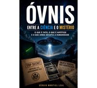 ÓVNIS - ENTRE A CIÊNCIA E O MISTÉRIO: O QUE É FATO, O QUE É HIPÓTESE E O QUE AINDA DESAFIA A HUMANIDADE