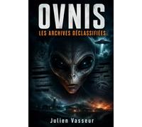 OVNIS : LES ARCHIVES DÉCLASSIFIÉES: Roswell, Blue Book, Tic Tac, Pentagone : 80 ans de secret, les documents sur la table