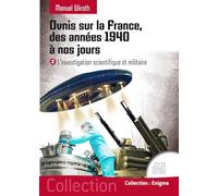 Ovnis sur la France, des années 1940 à nos jours - L'investigation scientifique et militaire Tome 2