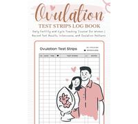 Ovulation Test Strips Log Book: Daily Fertility and Cycle Tracking Journal for Women | Record Test Results, Intercourse, and Ovulation Patterns