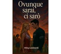 Ovunque sarai, ci sarò: Una storia di amore, amicizia e scelte che cambiano il destino
