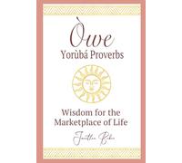 Òwe: Yoruba Proverbs: Wisdom for the Marketplace of Life