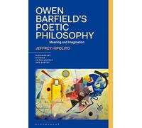 Owen Barfield’s Poetic Philosophy: Meaning and Imagination