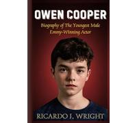 OWEN COOPER: Biography of The Youngest Male Emmy-Winning Actor And The Inside Story of a Teen Who Conquered Hollywood’s Biggest Stage