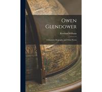 Owen Glendower: A Dramatic Biography, And Other Poems