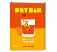 Owen Williams A Dry Bar: 60 alkoholfreie Cocktail-Rezepte für Trinkgenus (Relié)