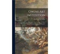 Owens Art Institution microform Established by Act of the Legislature April 1884 Founder John Owens Deceased Incorporated Trustees . - Creative Media Part Creative Media Partners LLCCreative Media Par