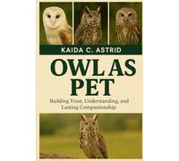 Owl as Pet: Building Trust, Understanding, and Lasting Companionship