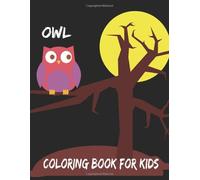 Owl Coloring Book For Kids: Cute Coloring Book For Kids Illustrated By The Kids With Fun Facts.