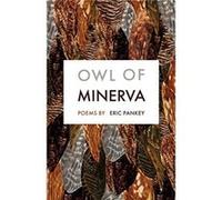 Owl of Minerva by Eric Pankey Eric Pankey (Auteur)