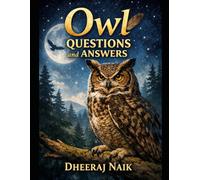 Owl Questions and Answers by Dheeraj Naik: Owl Information