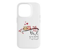 Owl You Need is Love! Cute Funny for Owl Lovers Coque pour iPhone 14 Pro
