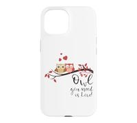 Owl You Need is Love! Cute Funny for Owl Lovers Coque pour iPhone 15
