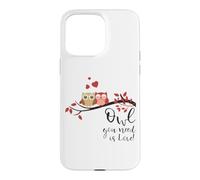 Owl You Need is Love! Cute Funny for Owl Lovers Coque pour iPhone 15 Pro Max