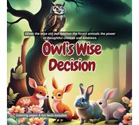 Owls: A Tale of Wise Decisions: Discover how wisdom and careful choices can light the way, even in the darkest of times.