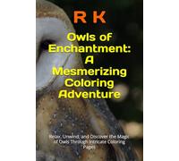 Owls of Enchantment: A Mesmerizing Coloring Adventure: Relax, Unwind, and Discover the Magic of Owls Through Intricate Coloring Pages