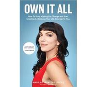 Own It All How to Stop Waiting for Change and Start Creating It. Because Your Life Belongs to You. Entrepreneurs GirlBoss Women in Business for Fans of Y Andrea Isabelle Lucas (Auteur)