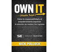 OWN IT (Hazlo Tuyo): Cómo la responsabilidad, el empoderamiento y decir sí impulsan la retención, las reseñas y los ingresos