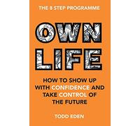 Own Life: How to Show Up with Confidence and Take Control of the Future