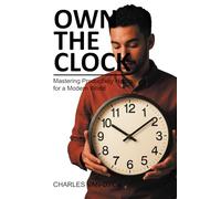 Own the Clock: Mastering Productivity Habits for a Modern World