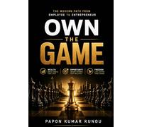 OWN THE GAME: The Modern Path from Employee to Entrepreneur