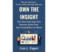 Own The Insight Turn First-Party Data Into Revenue Faster Than Your Competition Can React - Lisa L. Fagen - Fagen Omni Enterprises, Inc. - ebook (ePub) - Livre