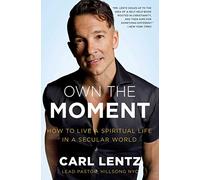 Own The Moment: How to Live a Spiritual Life in a Secular World