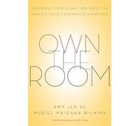Own the Room: Discover Your Signature Voice to Master Your Leadership Presence