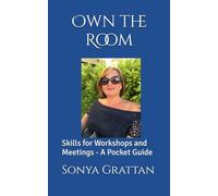 Own the Room: Skill for Workshops and Meetings - A Pocket Guide