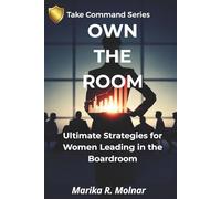 Own The Room: Ultimate Strategies for Women Leading in the Boardroom