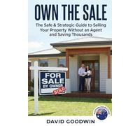 Own The Sale - Australian Edition: The Safe & Strategic Guide to Selling Your Property Without an Agent and Saving Thousands