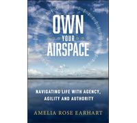 Own Your Airspace: Navigating Life with Agency, Agility and Authority