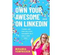Own Your Awesome... on LinkedIn There Are One Billion Members But Only One You - Miranda VonFricken - Amazon Digital Services LLC KDP - Livre en Anglais Miranda VonFrickenMiranda VonFricken (Auteur)