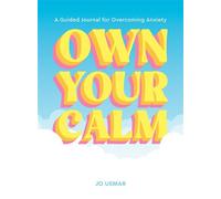 Own Your Calm A Guided Journal for Overcoming Anxiety - Jo Usmar - Abrams Books - ebook (ePub) - Livre