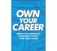 Own Your Career: Break the Corporate Blueprint and Build Your Own Ladder