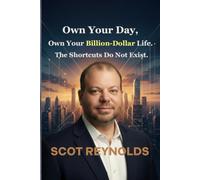 Own Your Day, Own Your Billion-Dollar Life.: The Shortcuts Do not Exist