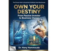 Own Your Destiny: From Passive Investor to Business Owner: The Proven Path to Acquiring Profitable Small Businesses